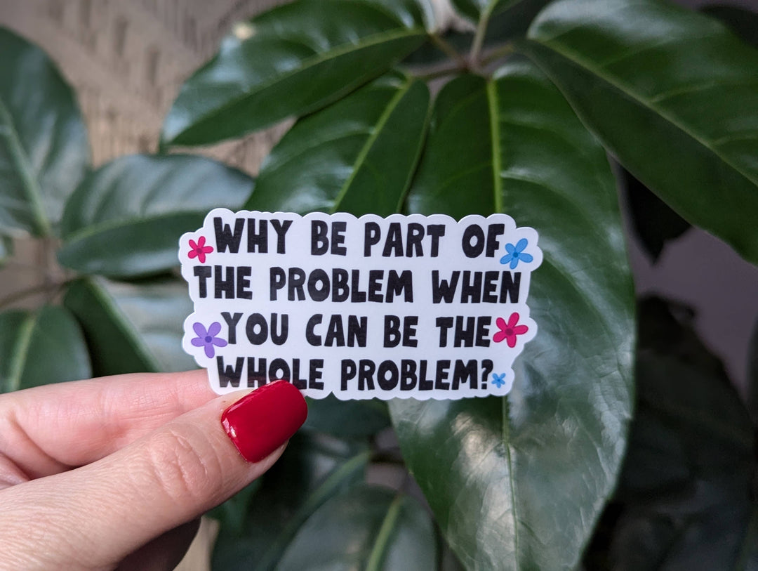 Part of the Problem Vinyl Sticker
