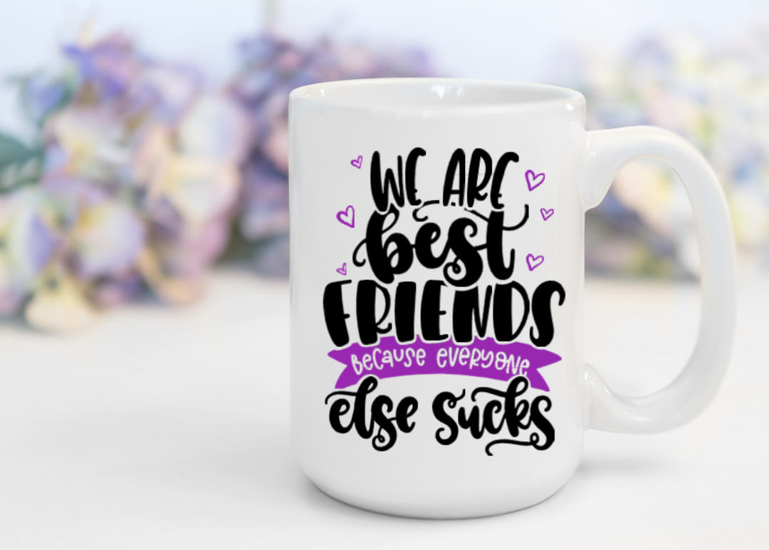 Best Friends Everyone Else Sucks Mug