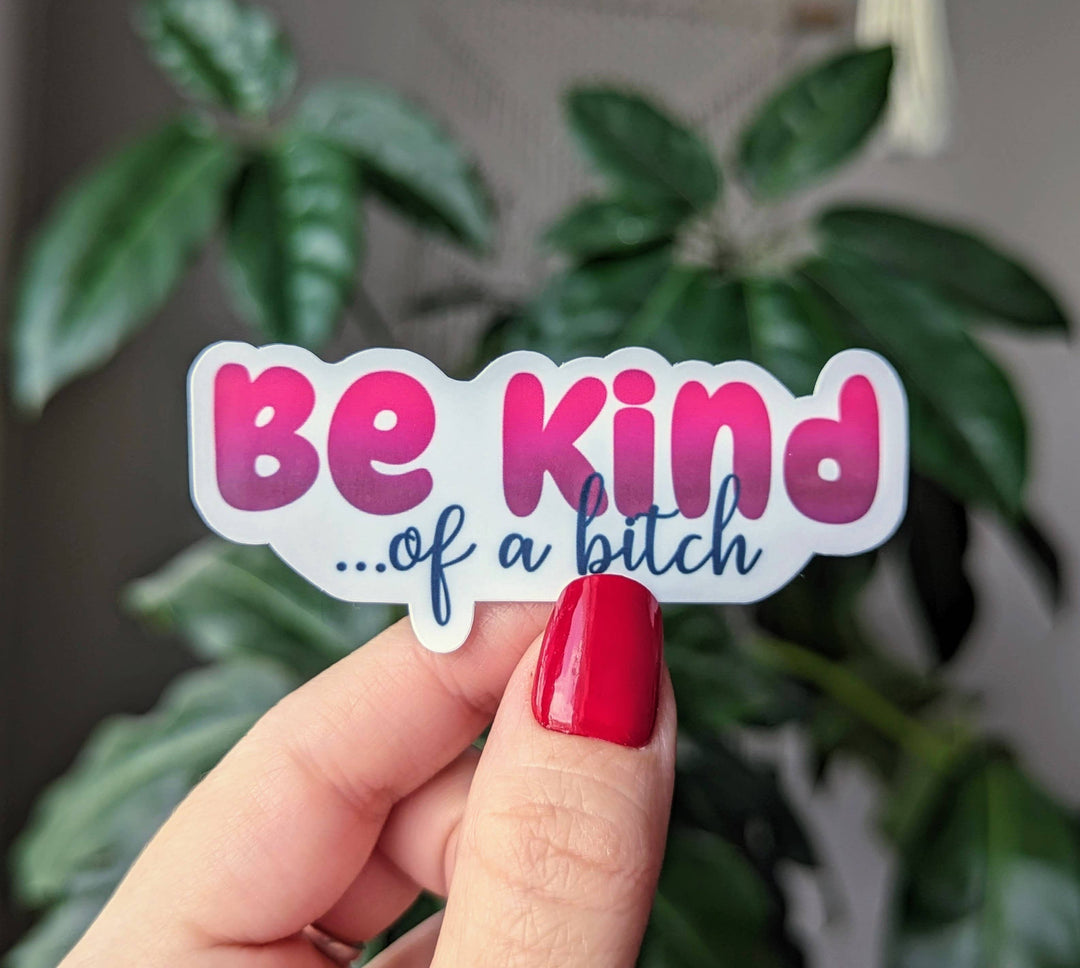 Be Kind of a Bitch Vinyl Sticker