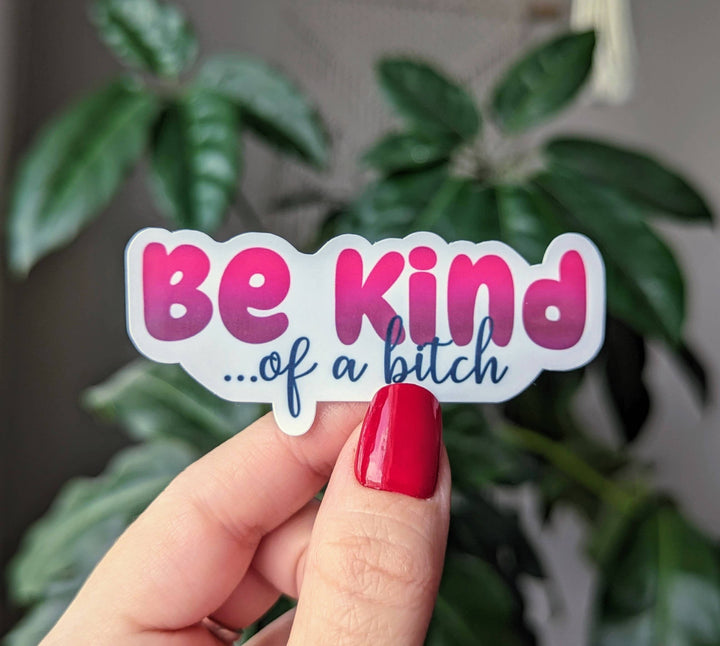 Be Kind of a Bitch Vinyl Sticker