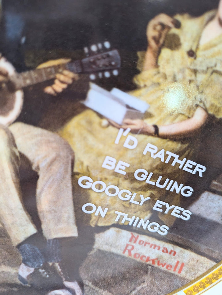 I'd rather be gluing googly eyes on things - upcycled Norman Rockwell plate - 2
