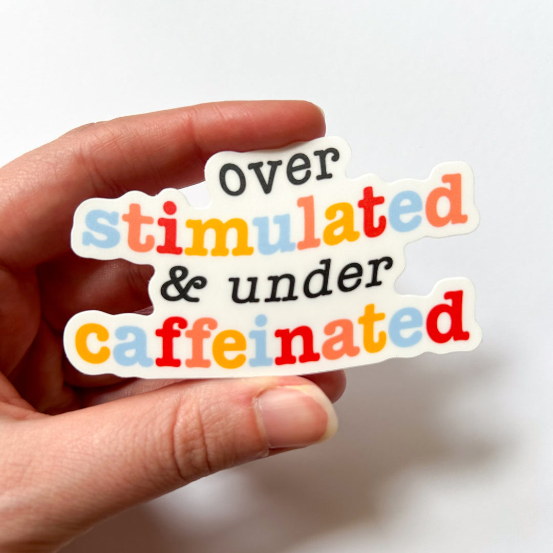 Overstimulated and Under Caffeinated Vinyl Sticker
