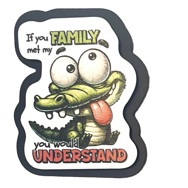 Magnet - If you met my Family you would understand.