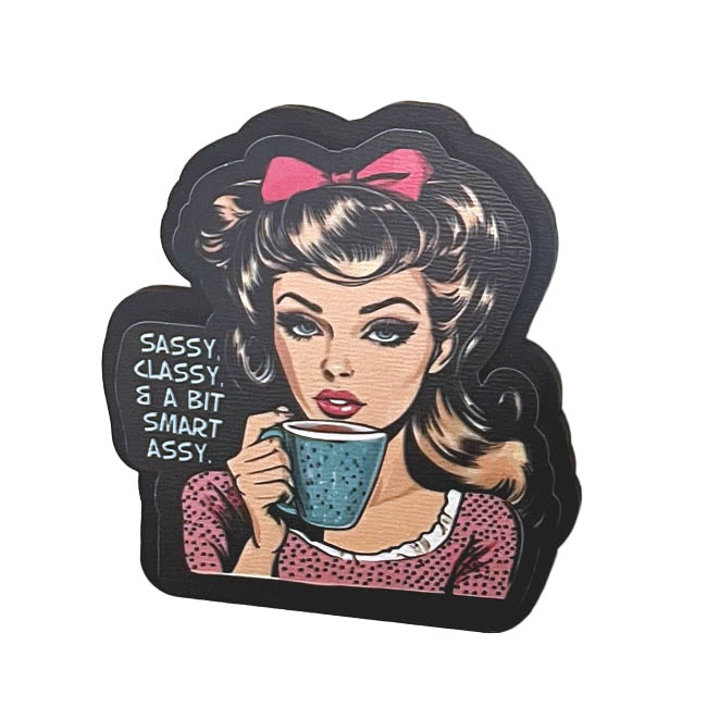 Magnet - Sassy, Classy, & a bit smart assy