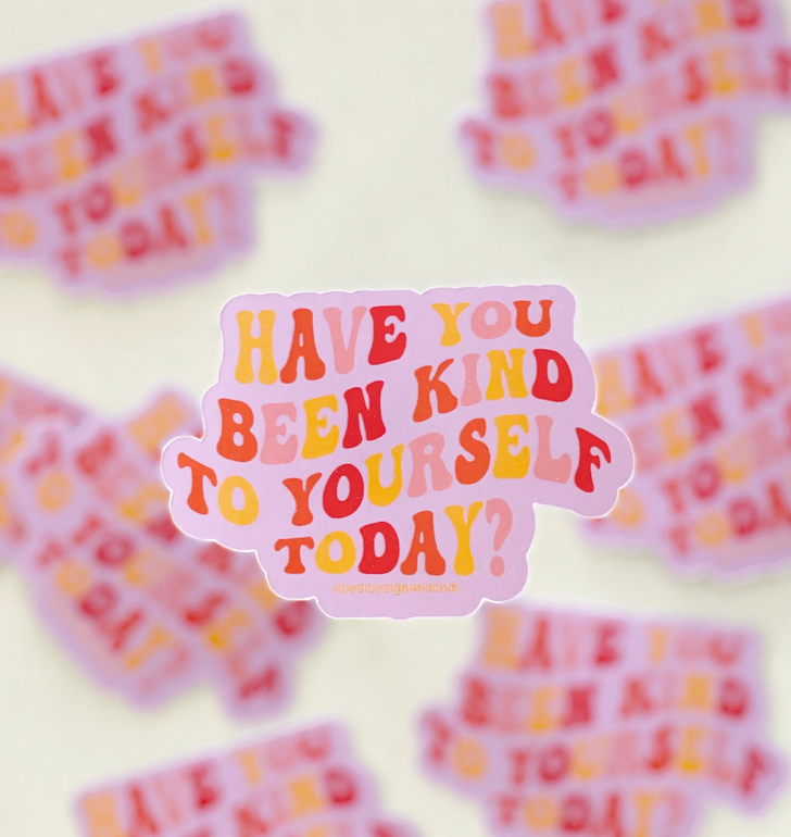 Have you been kind to yourself sticker