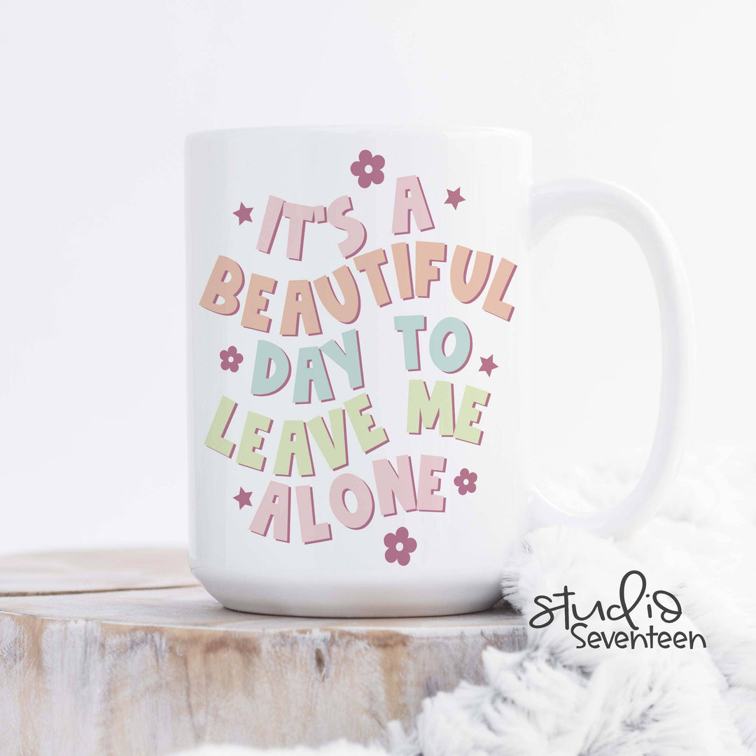 It's A Beautiful Day To Leave Me Alone Mug