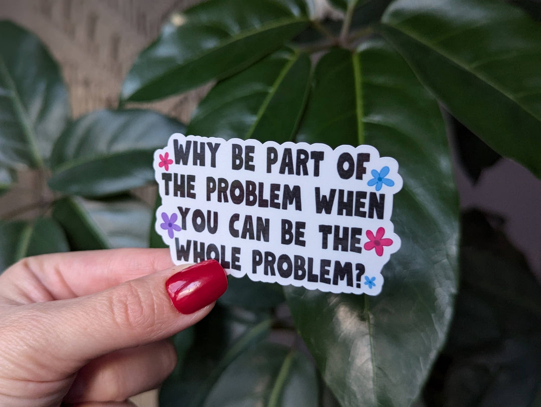 Part of the Problem Vinyl Sticker