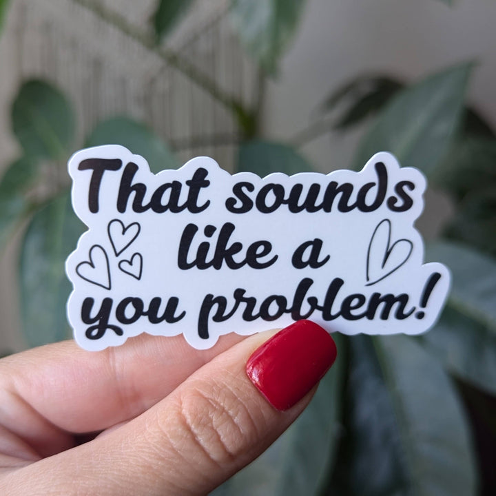 You Problem Vinyl Sticker