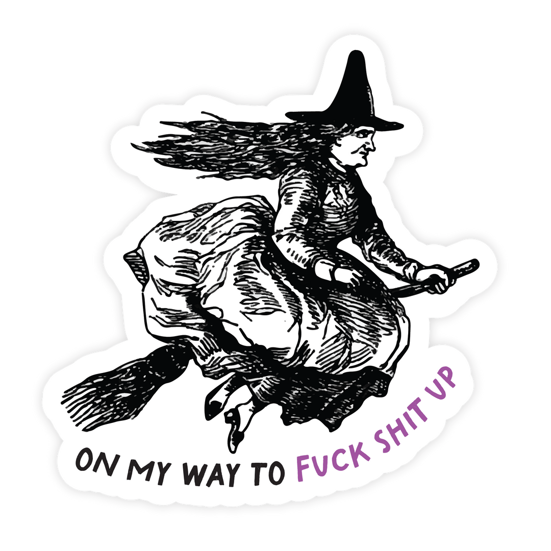 On My Way To Fuck Shit Up Sticker