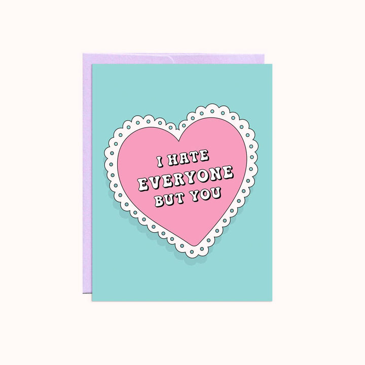 I Hate Everyone But You Card
