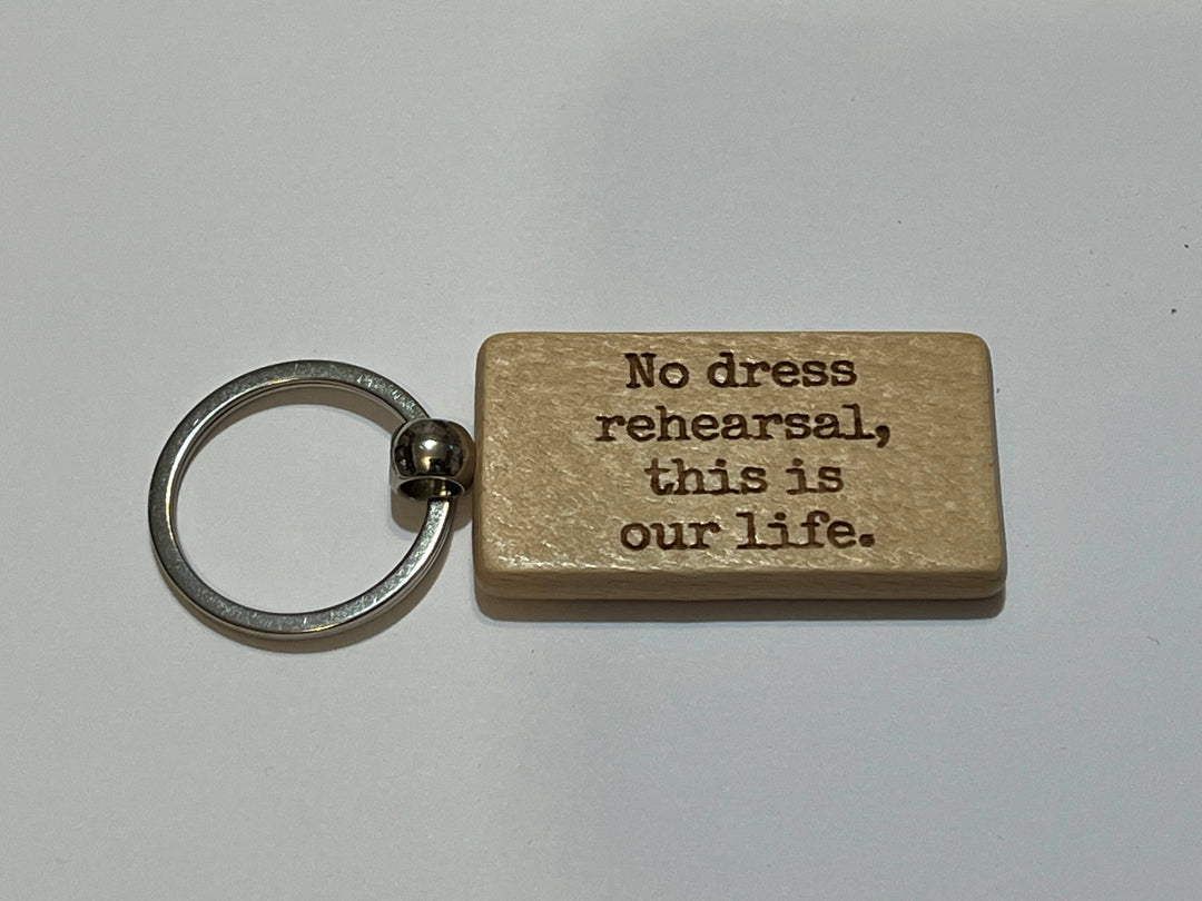 No Dress Rehearsal Keychain