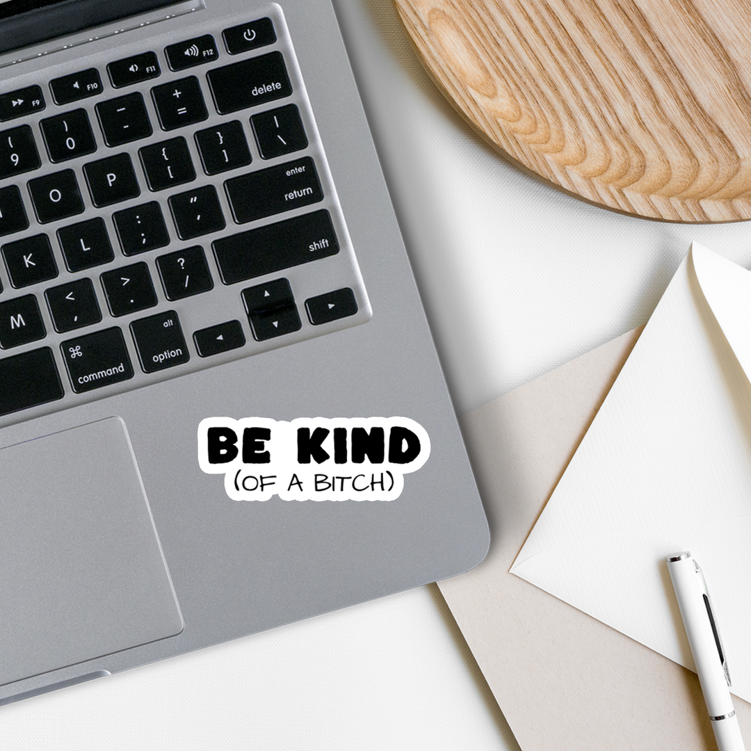 Be Kind of a Bitch Sticker
