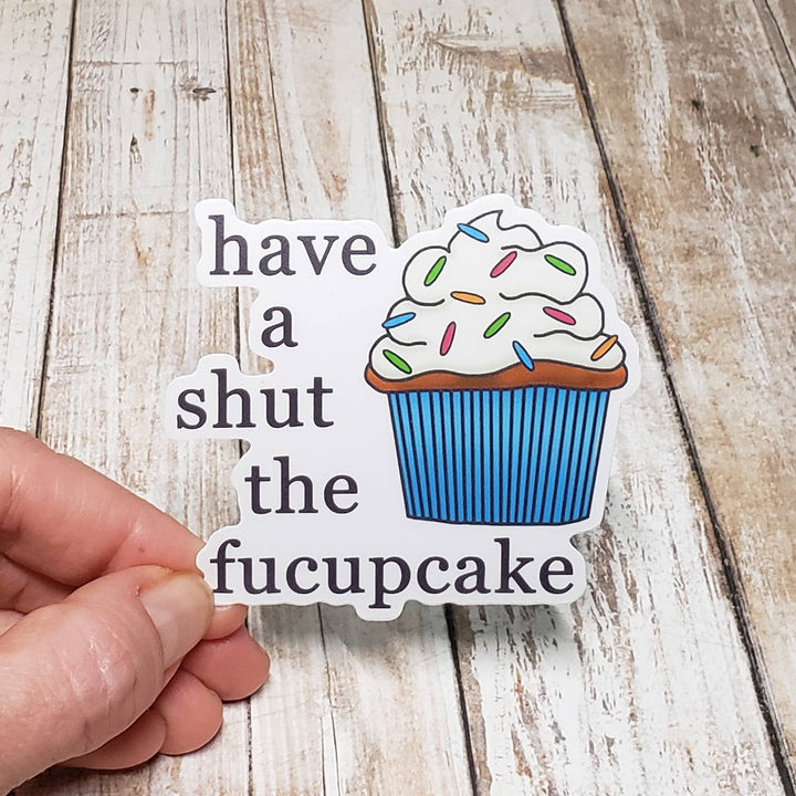 Have A Shut The Fucupcake Vinyl Sticker