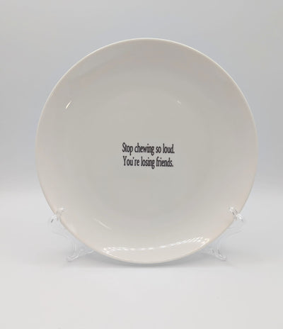 Stop chewing so loud.  You're losing friends.  Dinner plate - 4