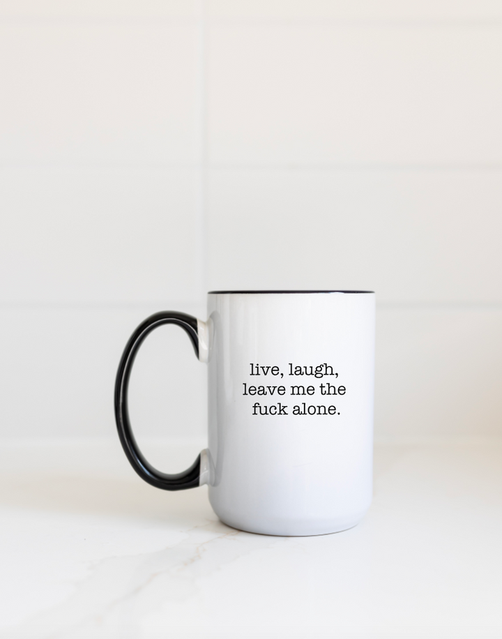 Live Laugh Leave Me the Fuck Alone Mug - 3