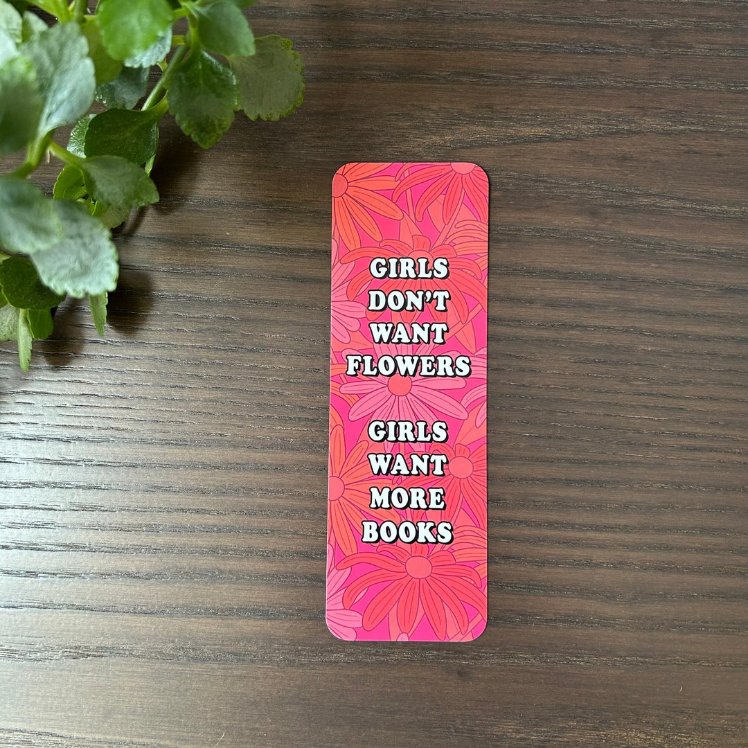 Girls Don't Want Flowers Girls Want More Books Bookmark - 1