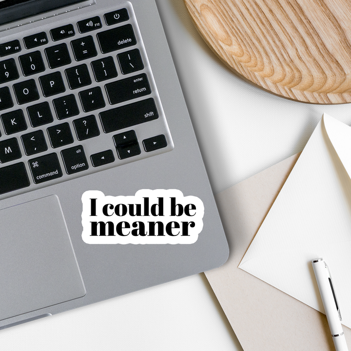 I Could be Meaner Sticker