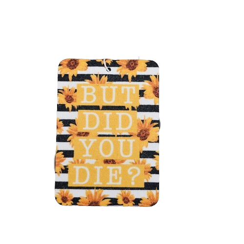 But did you die? Floral Air Freshener - 1