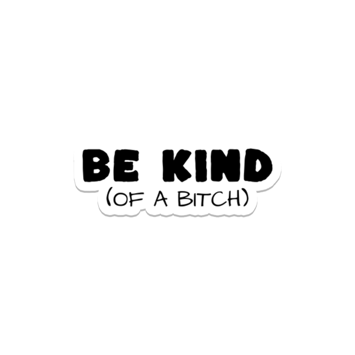Be Kind of a Bitch Sticker
