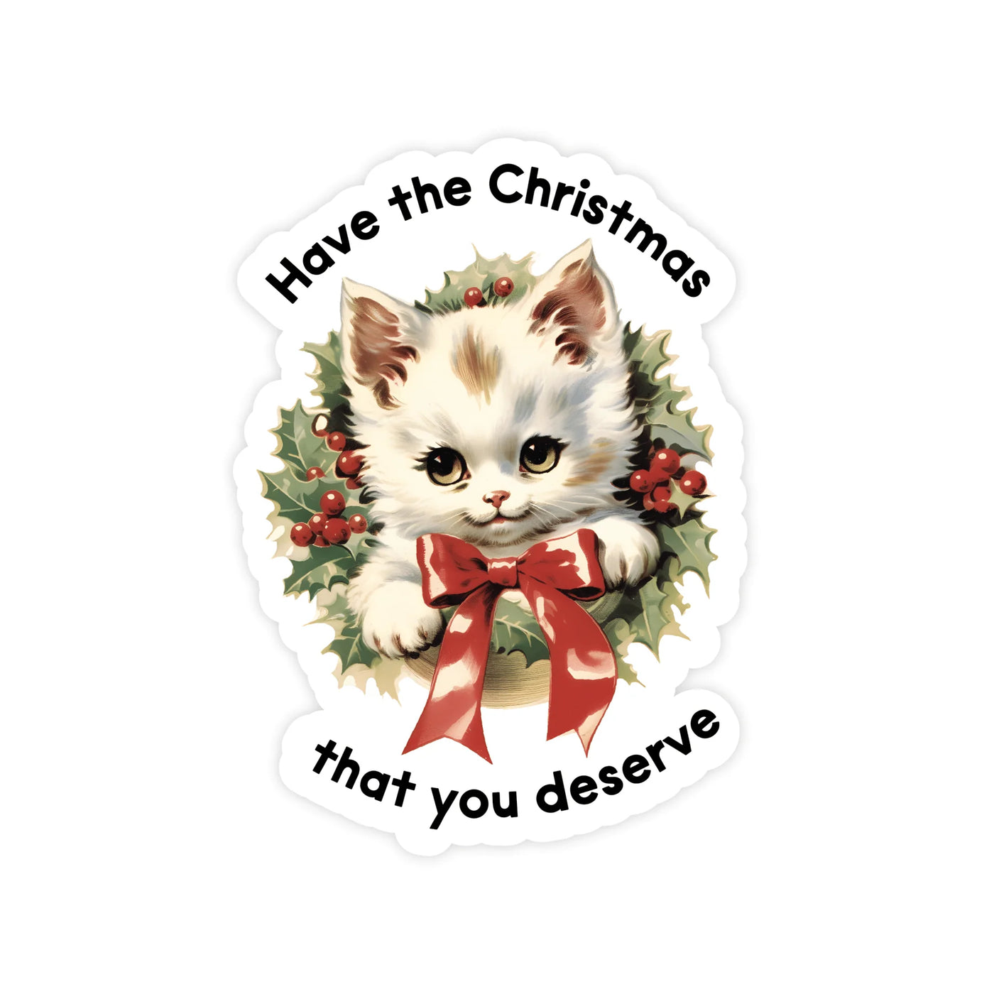 Have the Christmas You Deserve Sticker