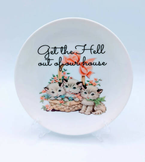 Get the Hell Out of Our House Kitten Plate