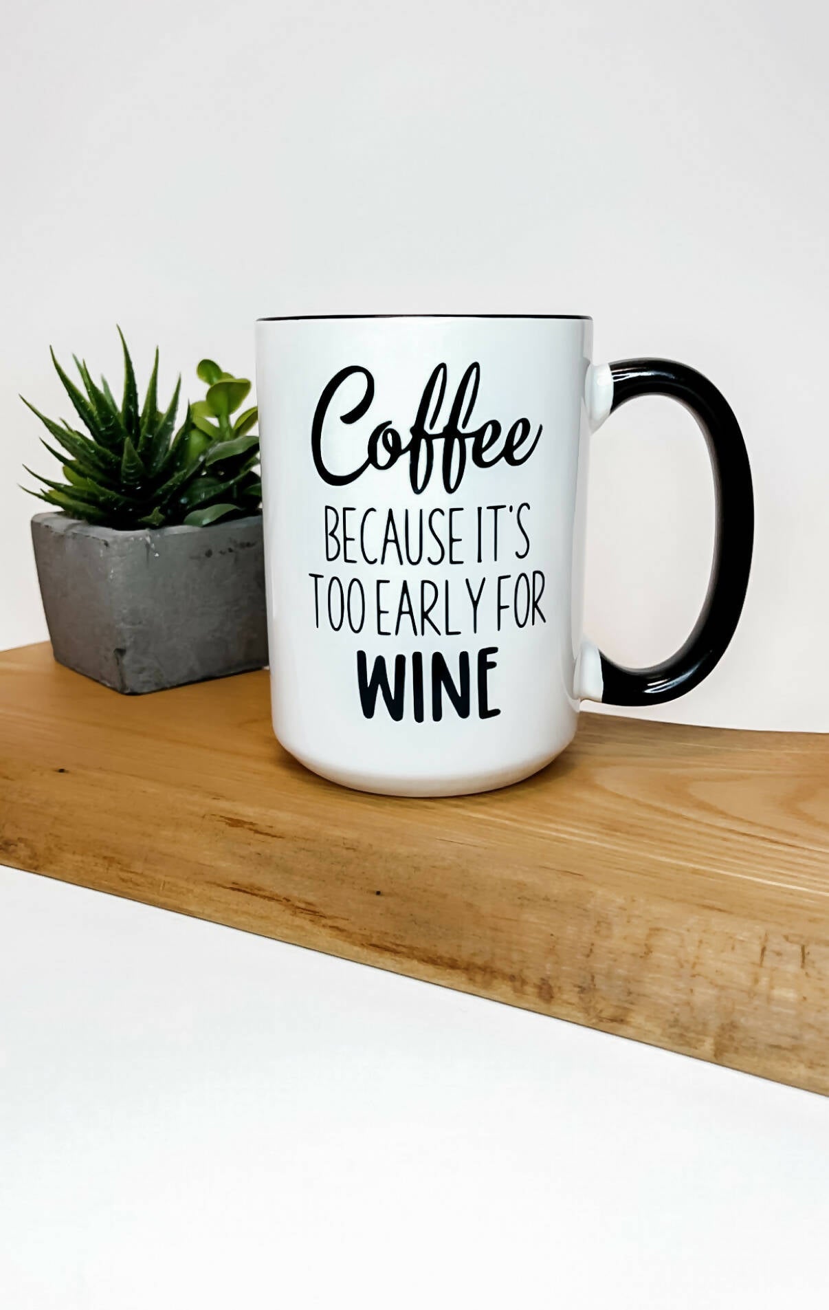 Coffee Because It's Too Early For Wine Mug