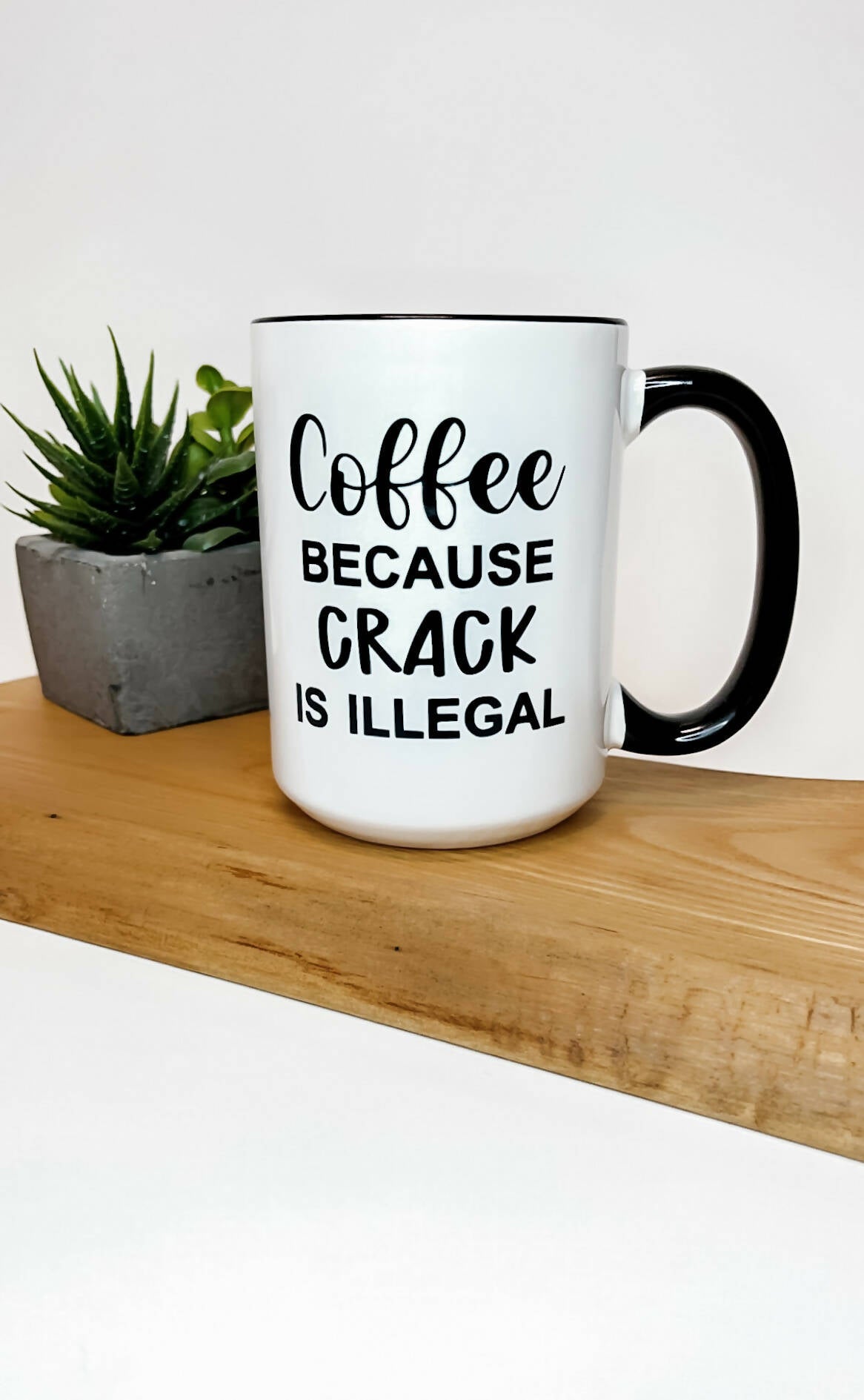 Coffee, Because Crack Is Illegal Mug