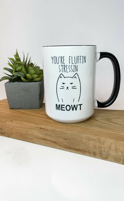 You're Fluffin Stressin Meowt Mug
