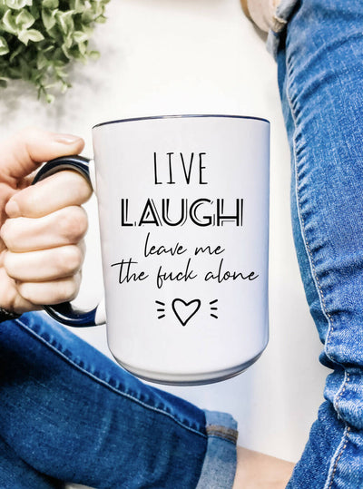 Live Laugh Leave Me the Fuck Alone Mug