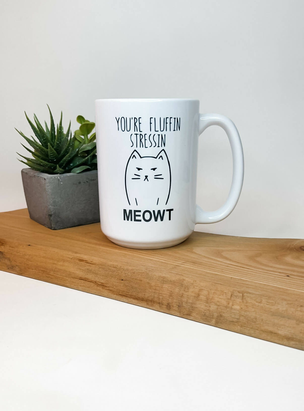 You're Fluffin Stressin Meowt Mug